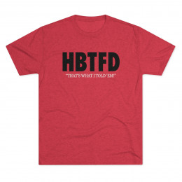 HBTFD T-Shirt | Unisex Tri-Blend Crew Tee